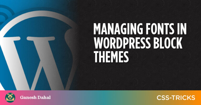 Managing Fonts in WordPress Block Themes | CSS-Tips