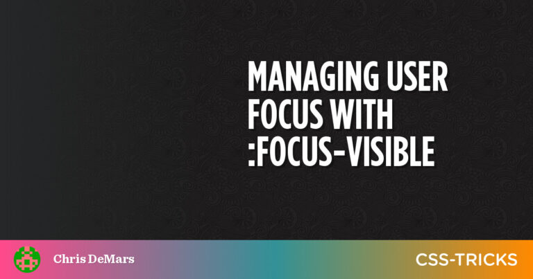 Managing Consumer Focus with :focus-visible | CSS-Tips