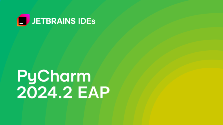 PyCharm 2024.2 EAP Is Open!